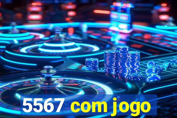 5567 com jogo